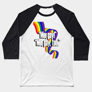 Me Gay! Oh, me gay, too! Baseball T-Shirt